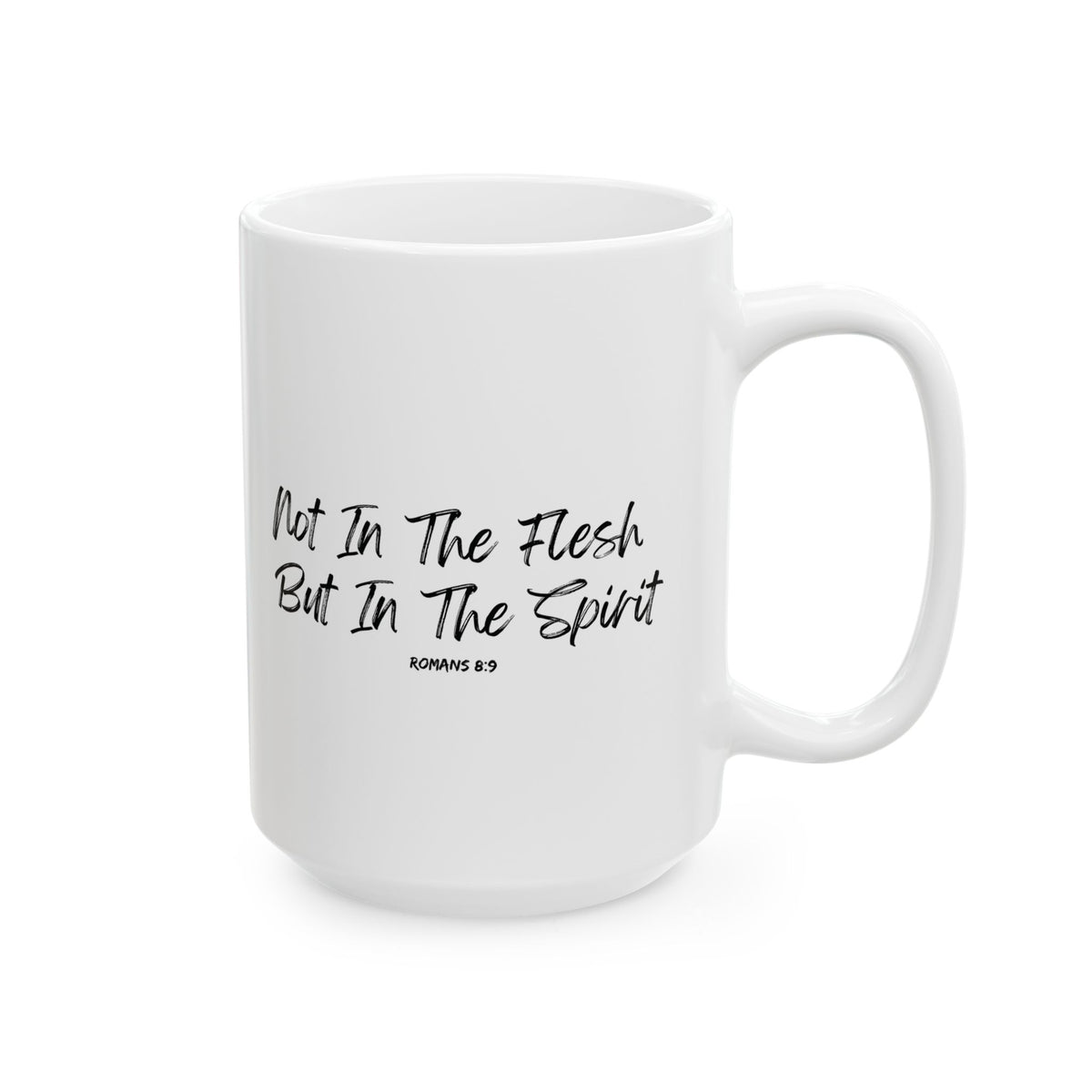 Not in the Flesh but in The Spirit- Ceramic Mug, (11oz, 15oz)