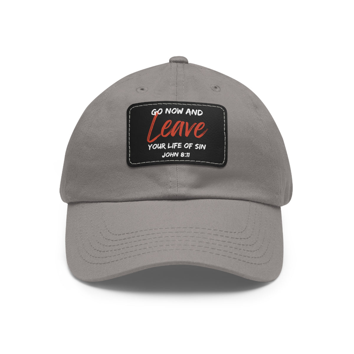 Go Now and Leave Your Life of Sin- Dad Hat with Leather Patch (Rectangle)