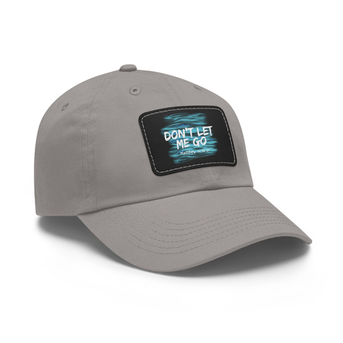 Don't Let Me Go- Dad Hat with Leather Patch (Rectangle)
