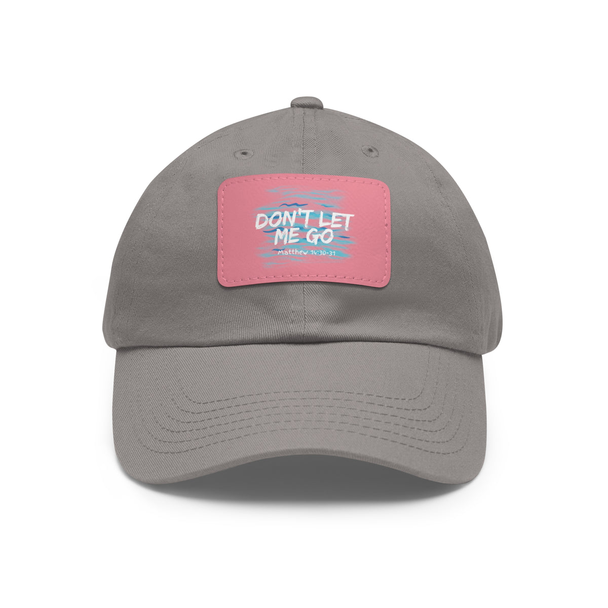 Don't Let Me Go- Dad Hat with Leather Patch (Rectangle)