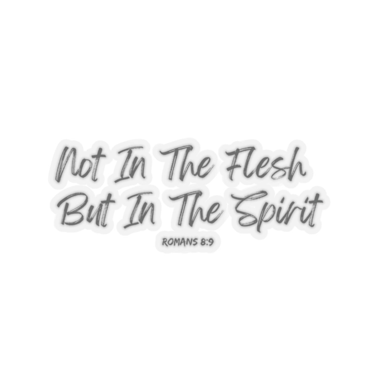 Not in the Flesh but in The Spirit- Sticker