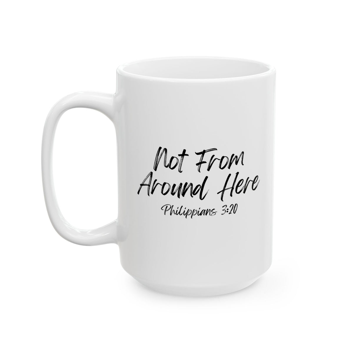 Not From Around Here- Ceramic Mug, (11oz, 15oz)