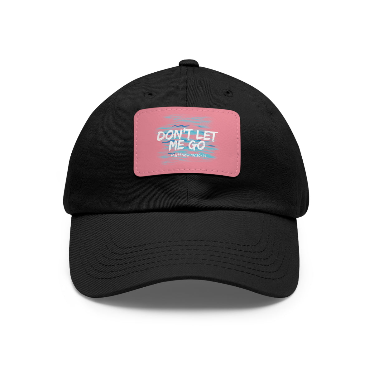 Don't Let Me Go- Dad Hat with Leather Patch (Rectangle)
