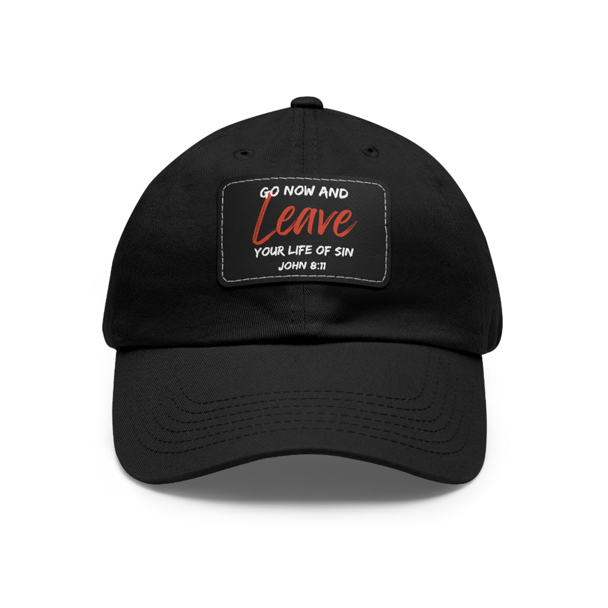 Go Now and Leave Your Life of Sin- Dad Hat with Leather Patch (Rectangle)