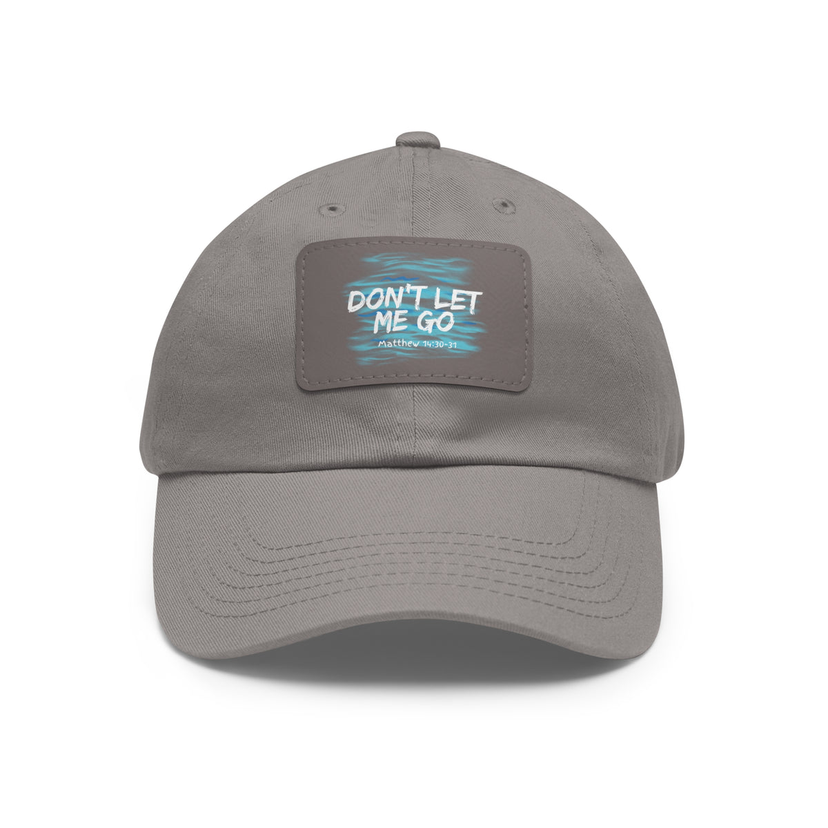 Don't Let Me Go- Dad Hat with Leather Patch (Rectangle)
