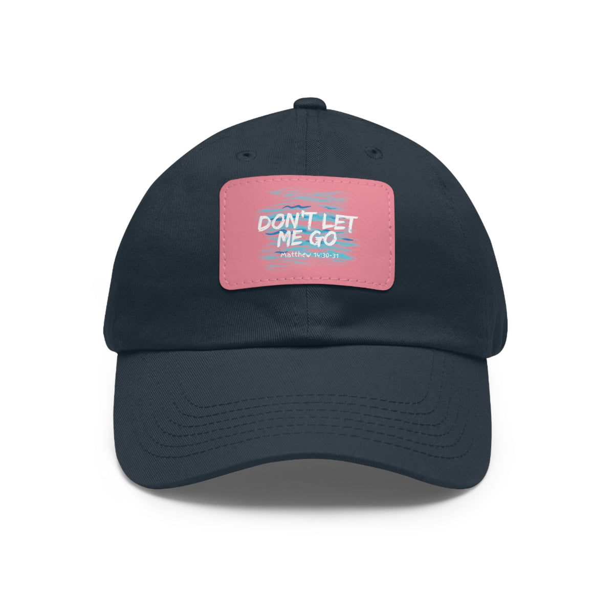 Don't Let Me Go- Dad Hat with Leather Patch (Rectangle)