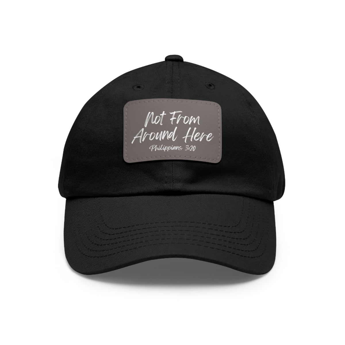 Not From Around Here- Dad Hat with Leather Patch (Rectangle)