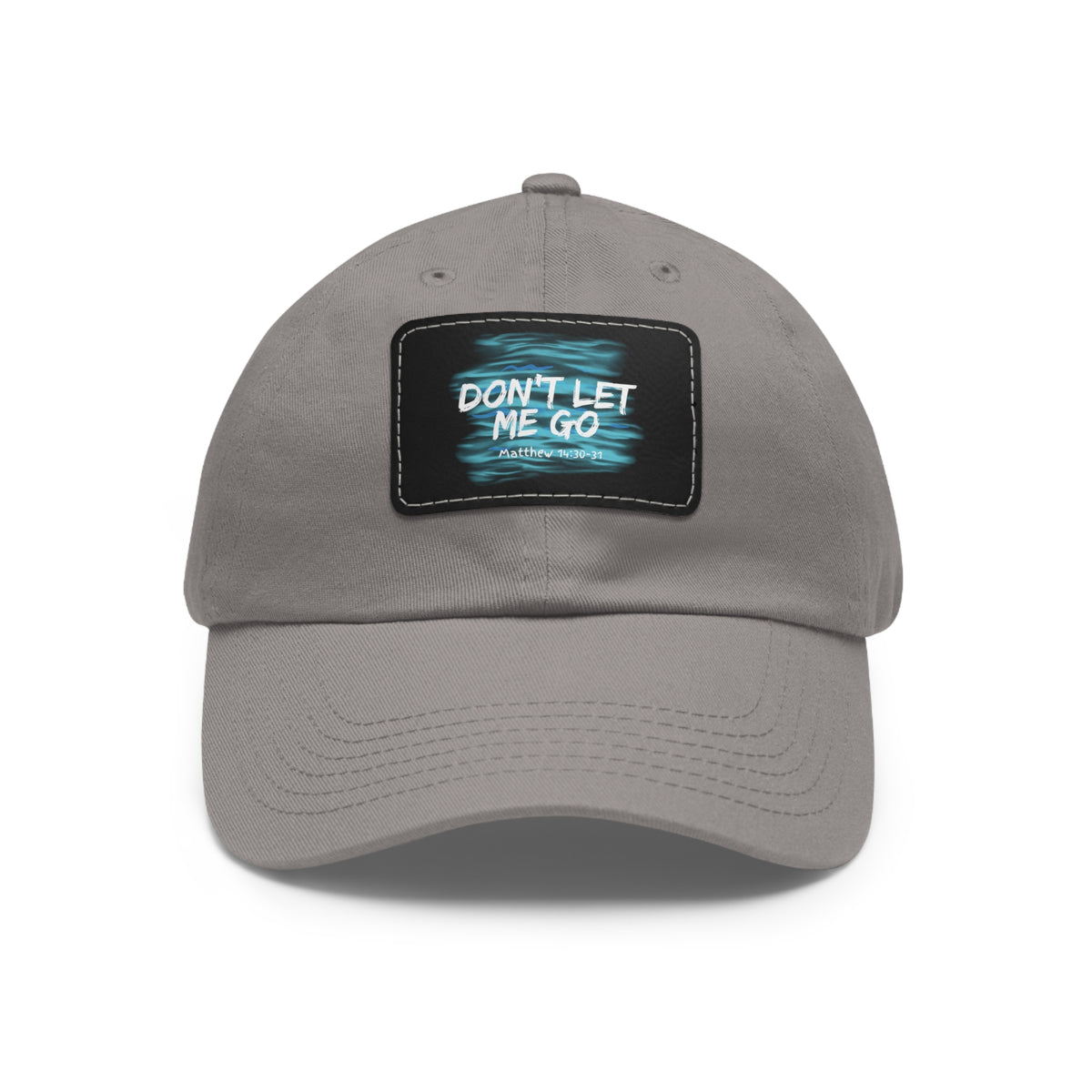 Don't Let Me Go- Dad Hat with Leather Patch (Rectangle)