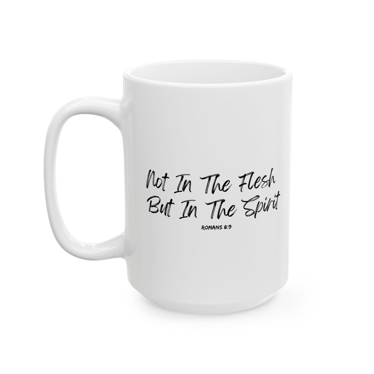 Not in the Flesh but in The Spirit- Ceramic Mug, (11oz, 15oz)
