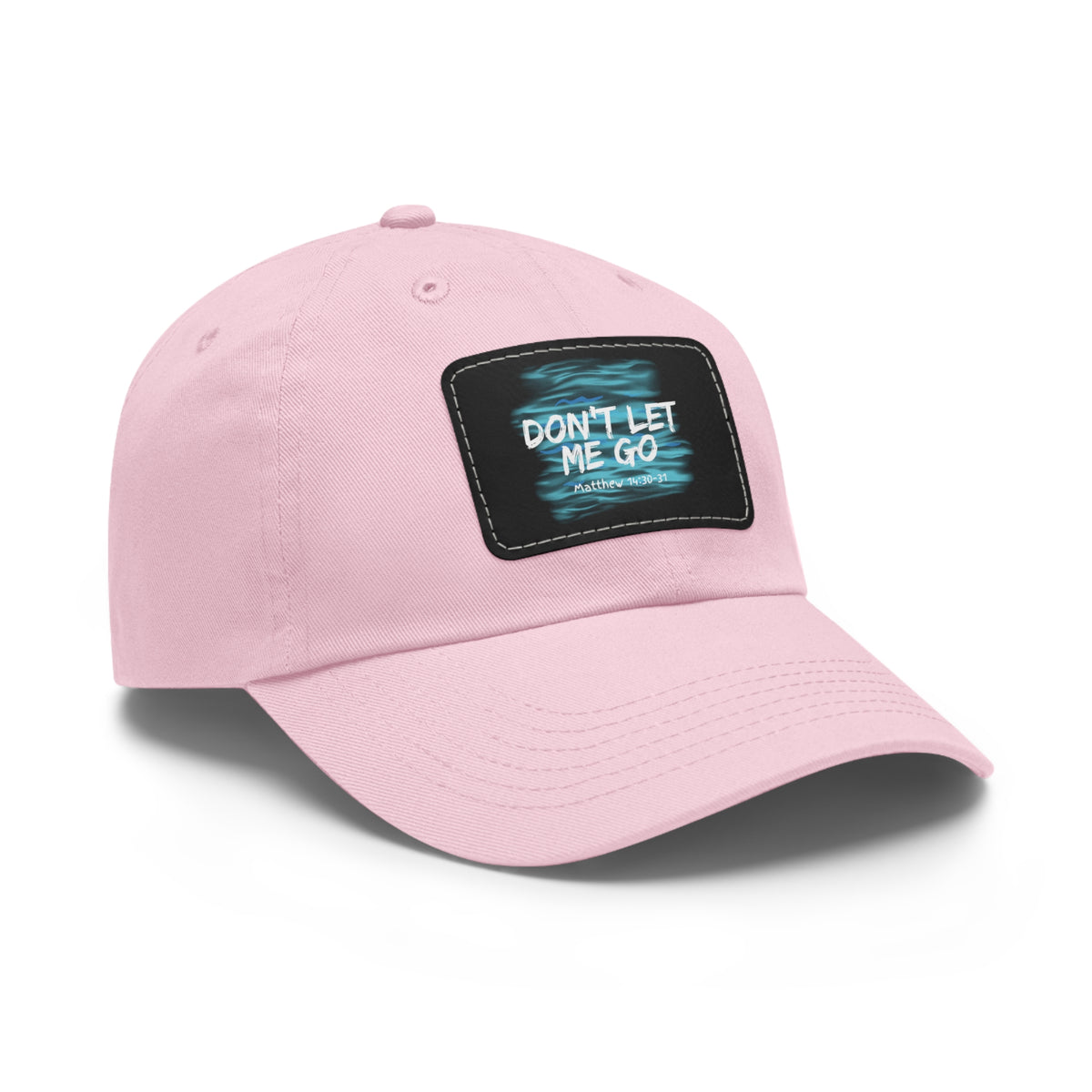 Don't Let Me Go- Dad Hat with Leather Patch (Rectangle)