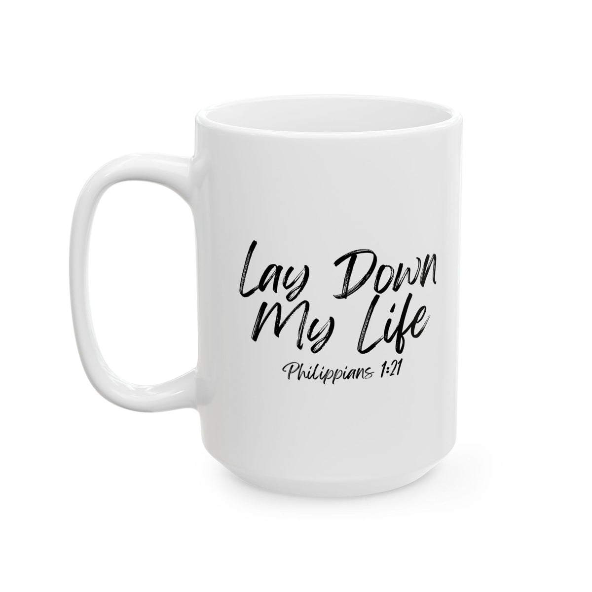 Lay Down My Life- Ceramic Mug, (11oz, 15oz)