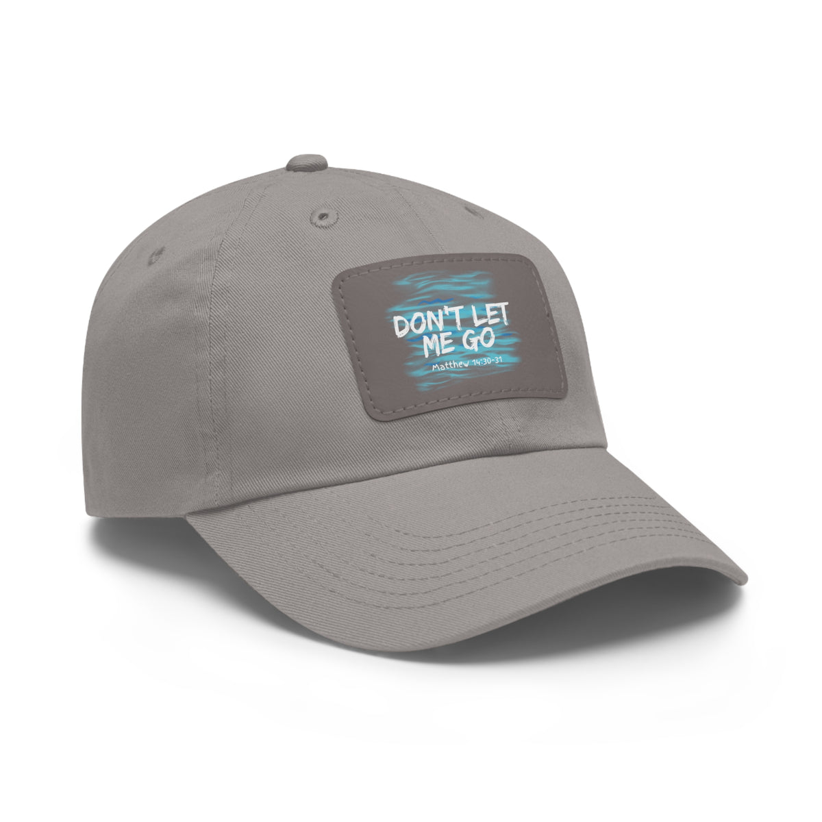 Don't Let Me Go- Dad Hat with Leather Patch (Rectangle)