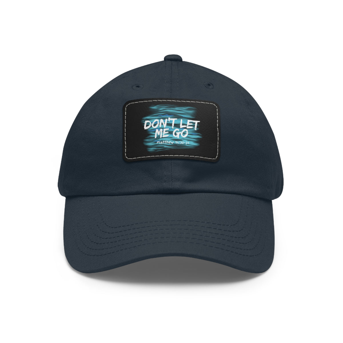 Don't Let Me Go- Dad Hat with Leather Patch (Rectangle)