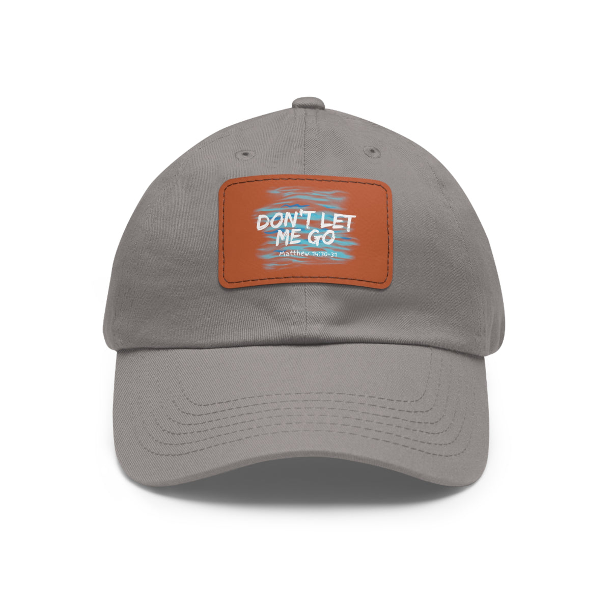 Don't Let Me Go- Dad Hat with Leather Patch (Rectangle)