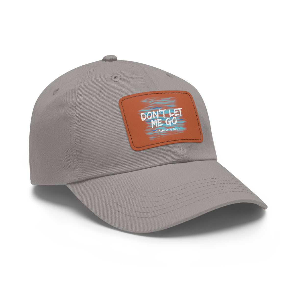 Don't Let Me Go- Dad Hat with Leather Patch (Rectangle)