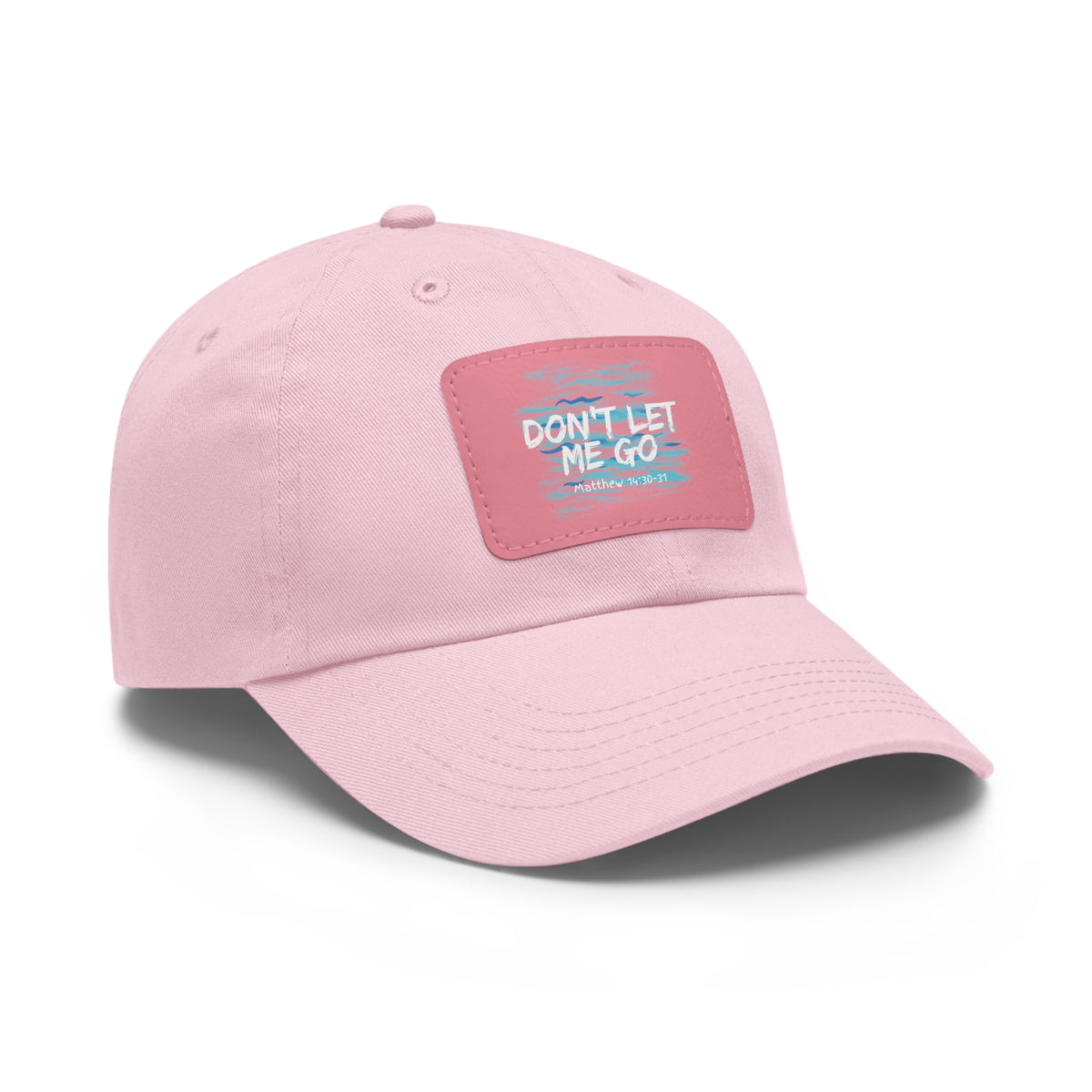 Don't Let Me Go- Dad Hat with Leather Patch (Rectangle)