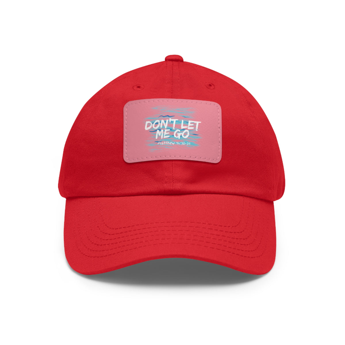 Don't Let Me Go- Dad Hat with Leather Patch (Rectangle)