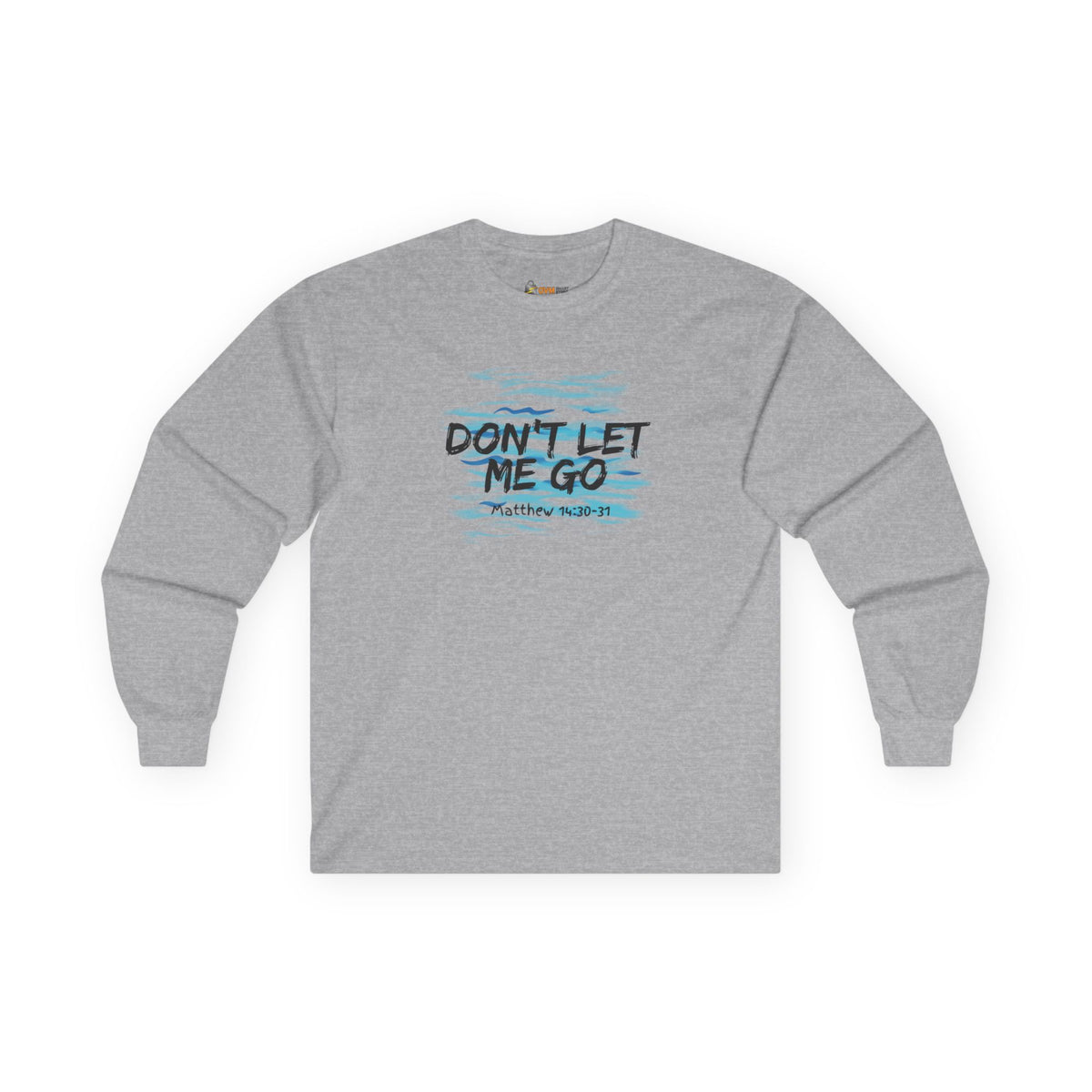 Don't Let Me Go- Unisex Ultra Cotton Long Sleeve Tee