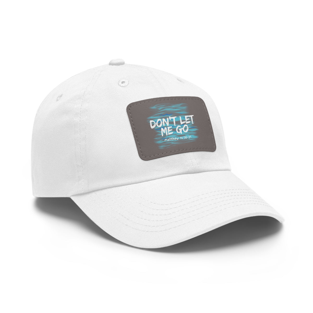 Don't Let Me Go- Dad Hat with Leather Patch (Rectangle)