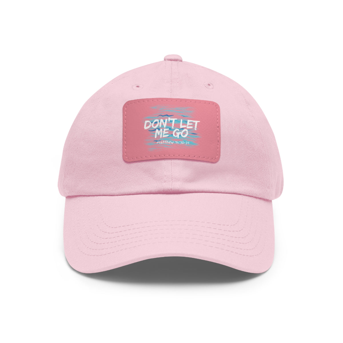 Don't Let Me Go- Dad Hat with Leather Patch (Rectangle)