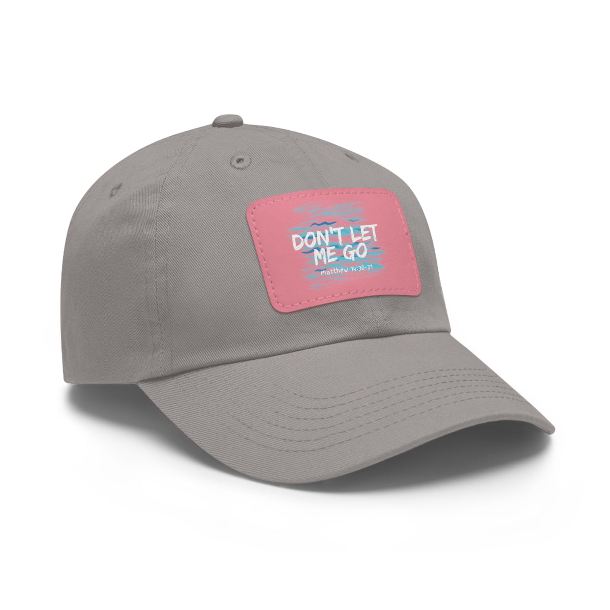 Don't Let Me Go- Dad Hat with Leather Patch (Rectangle)