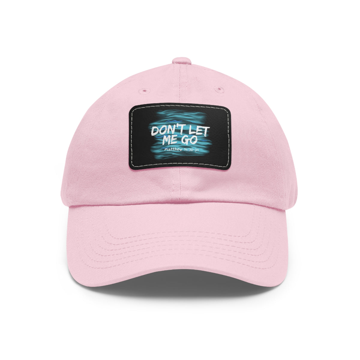 Don't Let Me Go- Dad Hat with Leather Patch (Rectangle)