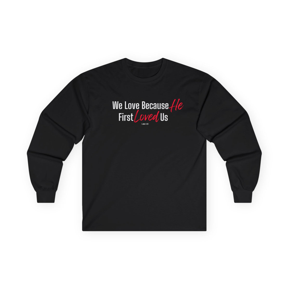 We Love Because He First Loved Us Christian Long Sleeve T-Shirt – 1 John 4:19 - Unisex Ultra Cotton Long Sleeve Tee