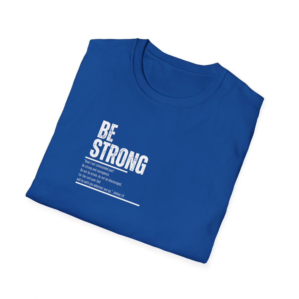 "Be Strong" Unisex Softstyle T-Shirt