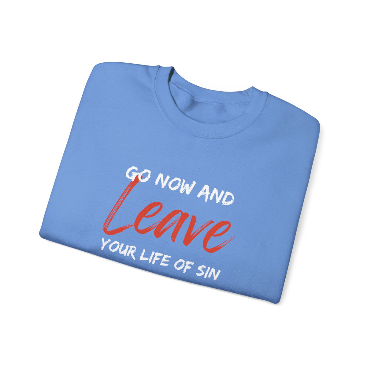 Go Now and Leave Your Life of Sin- Unisex Heavy Blend™ Crewneck Sweatshirt