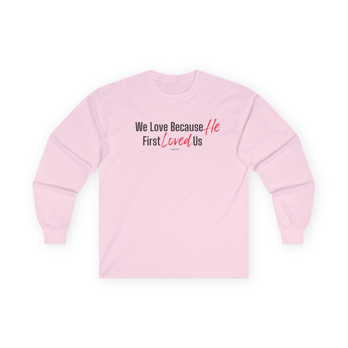 We Love Because He First Loved Us Christian Long Sleeve T-Shirt – 1 John 4:19 - Unisex Ultra Cotton Long Sleeve Tee