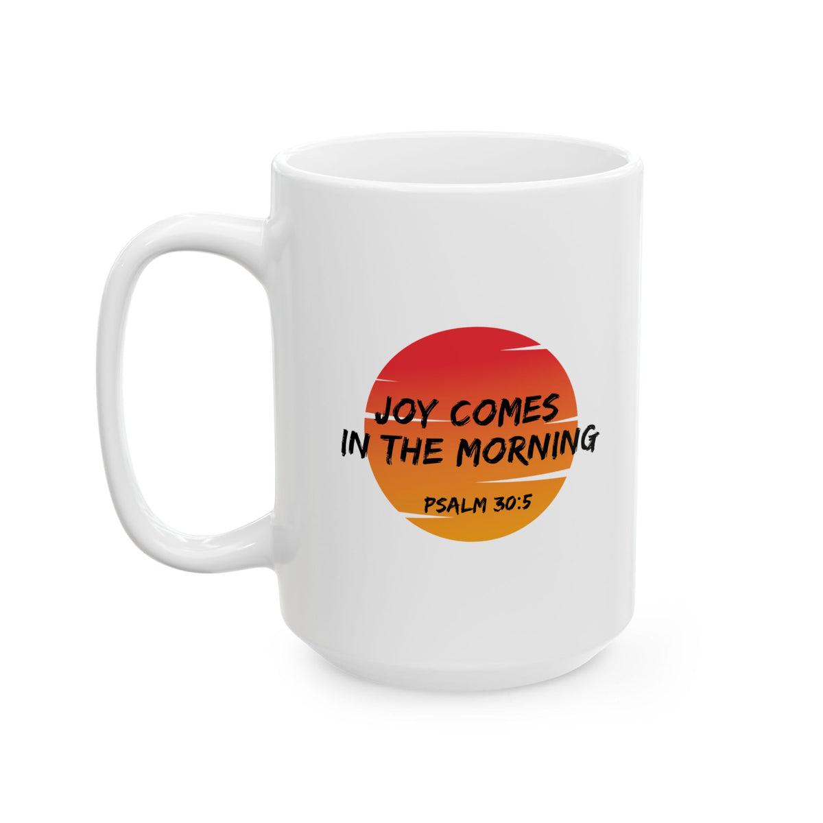 "Joy Comes in the Morning" Ceramic Mug, (11oz, 15oz)