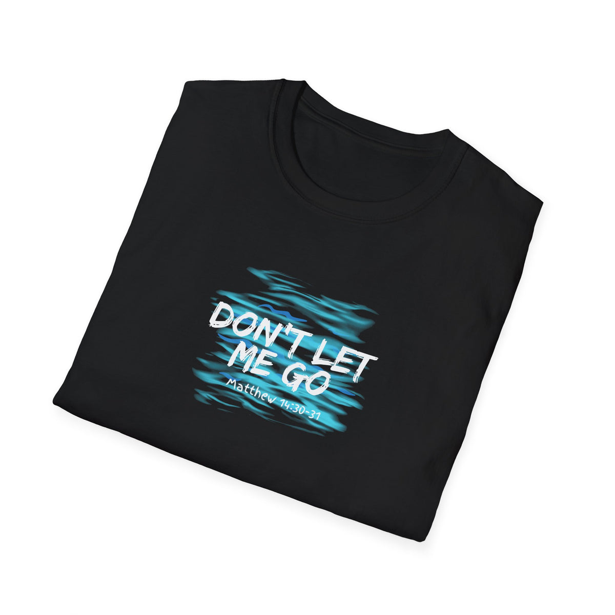 "Don't Let Me Go" Unisex Softstyle T-Shirt