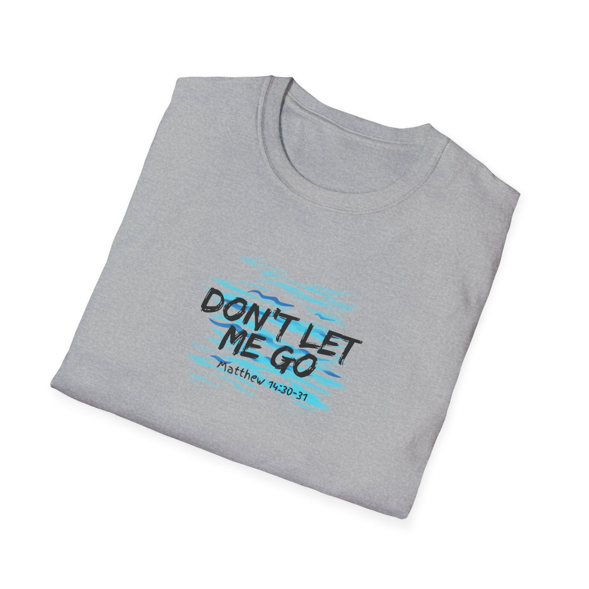 "Don't Let Me Go" Unisex Softstyle T-Shirt