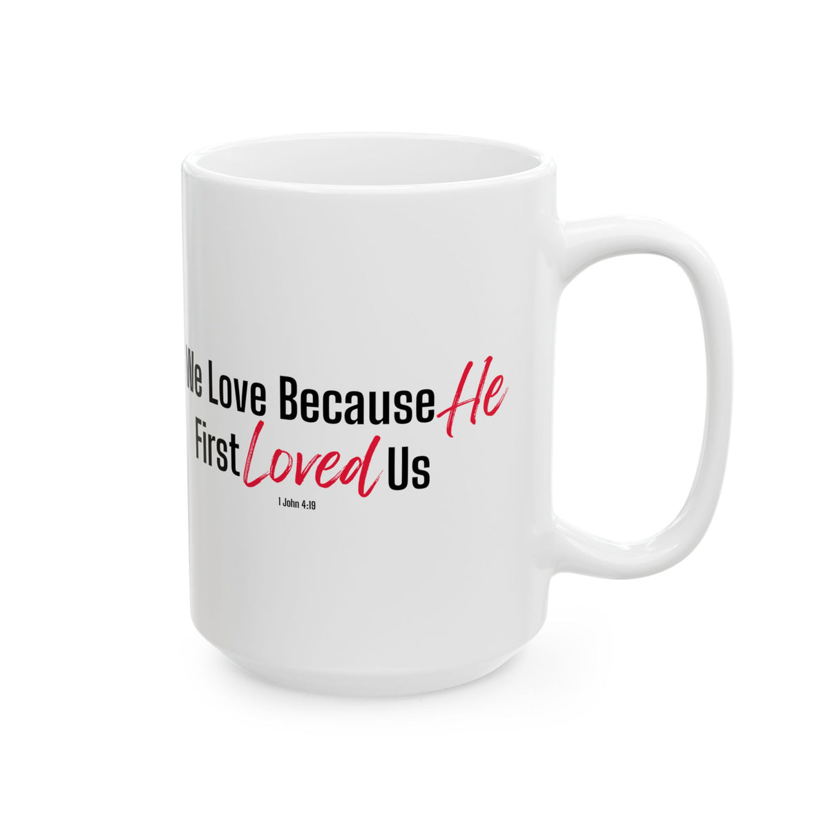 We Love Because He First Loved Us Christian Coffee Mug – 1 John 4:19 Faith Gift - Ceramic Mug, (11oz, 15oz)