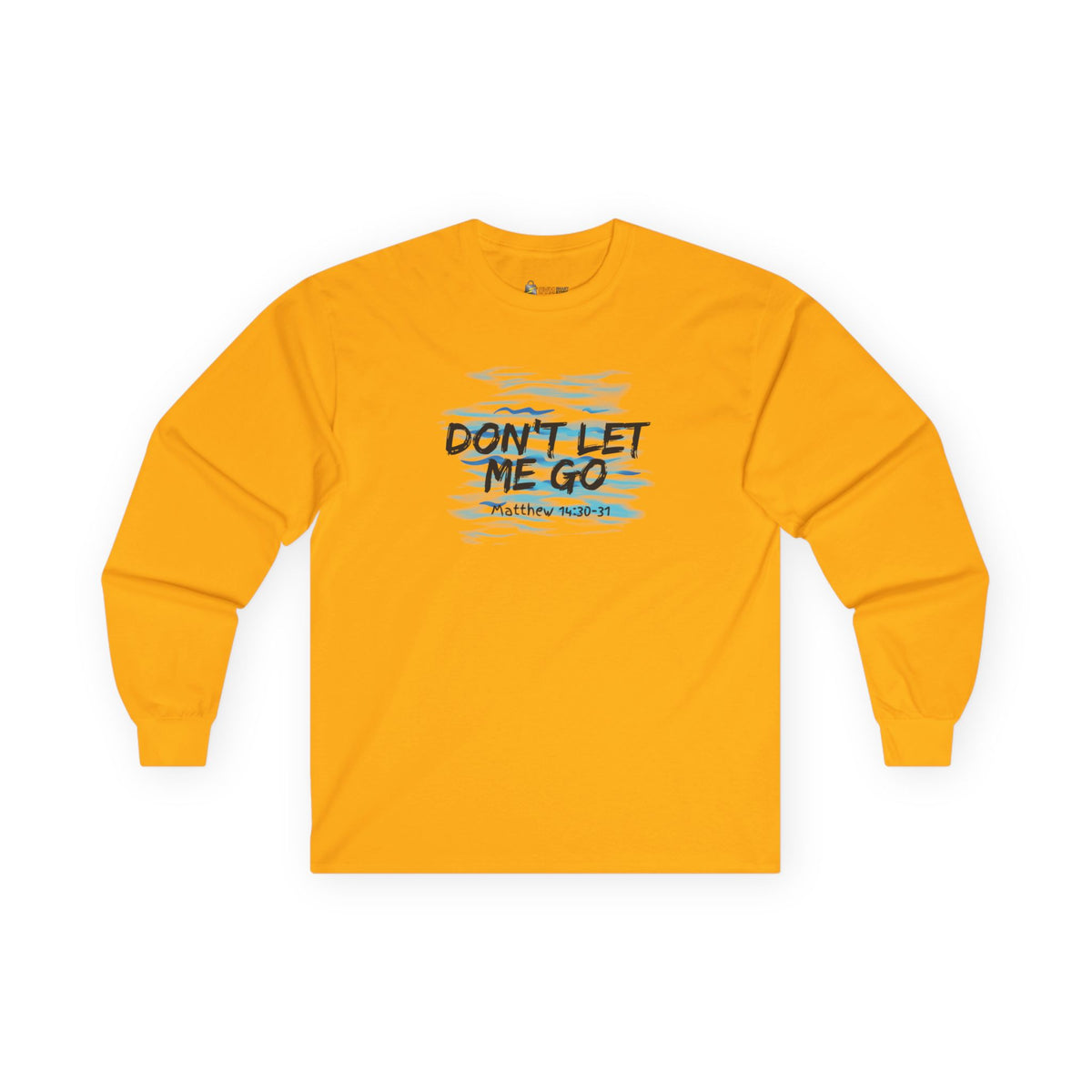 Don't Let Me Go- Unisex Ultra Cotton Long Sleeve Tee