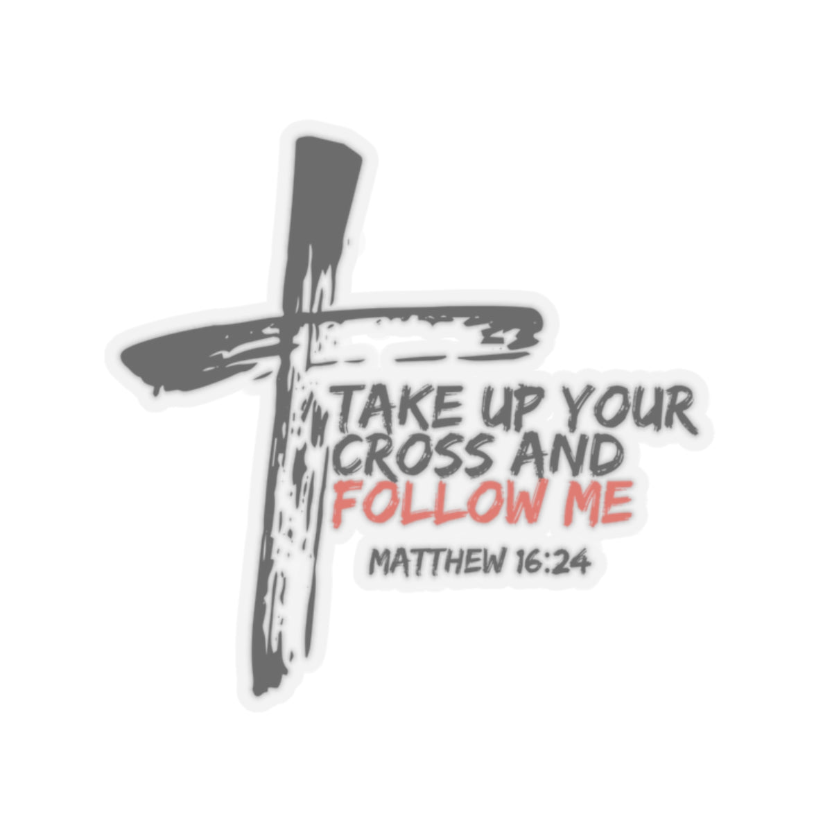 Take Up Your Cross and Follow Me- Kiss-Cut Stickers