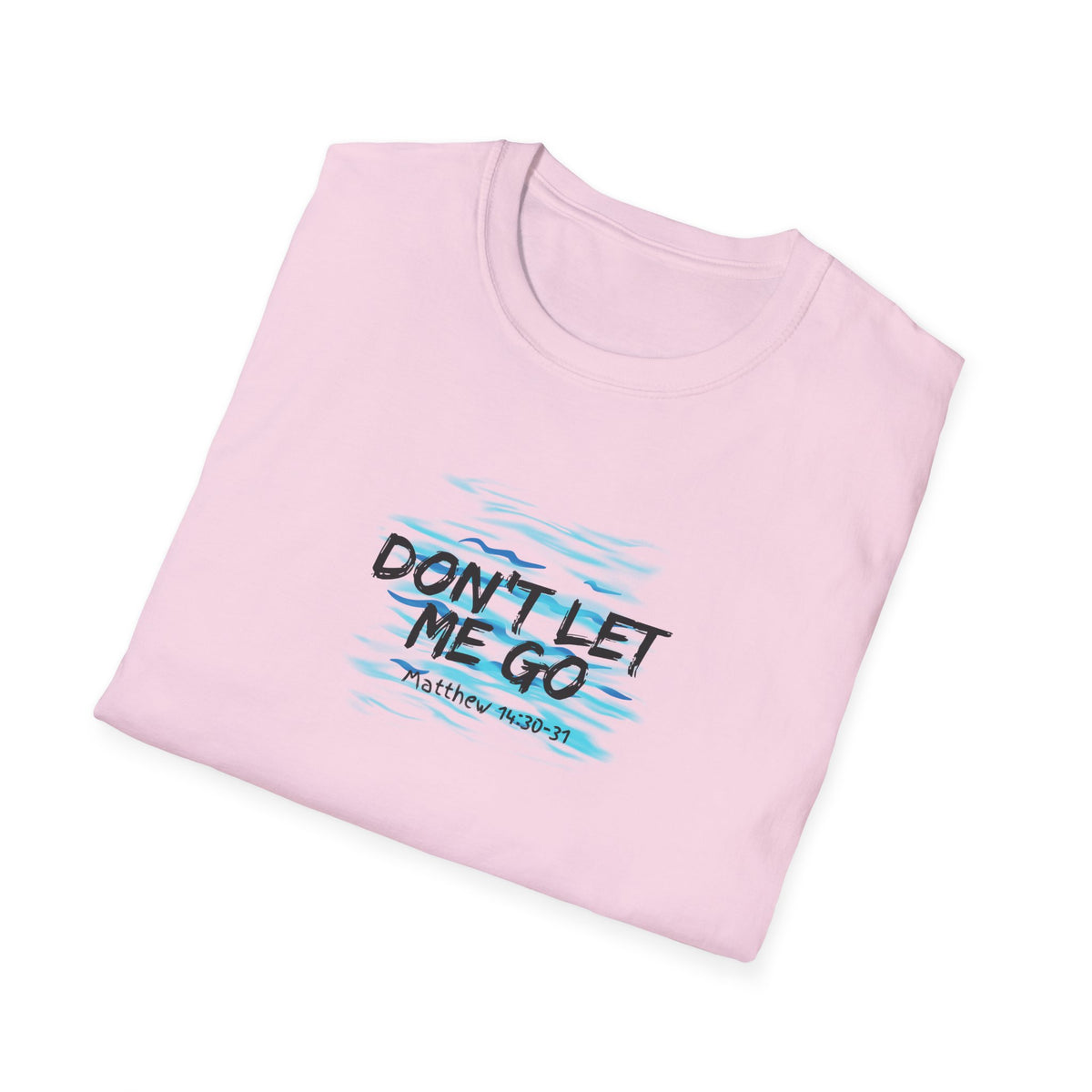 "Don't Let Me Go" Unisex Softstyle T-Shirt