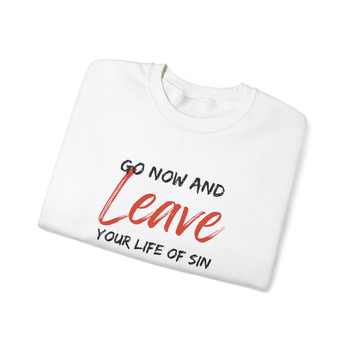 Go Now and Leave Your Life of Sin- Unisex Heavy Blend™ Crewneck Sweatshirt