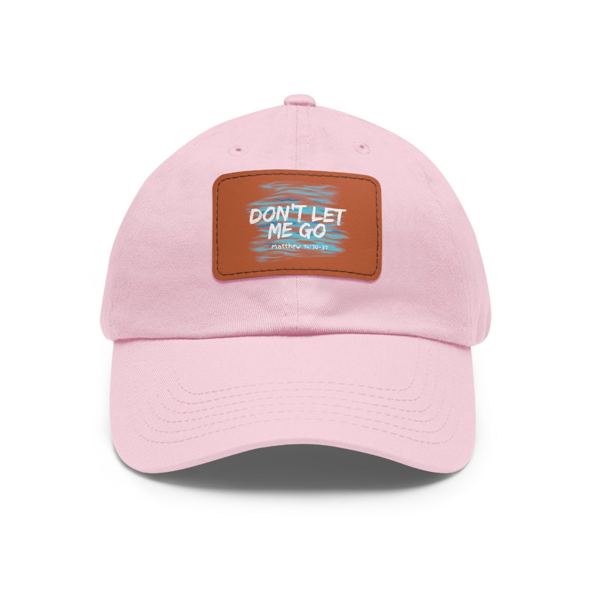 Don't Let Me Go- Dad Hat with Leather Patch (Rectangle)