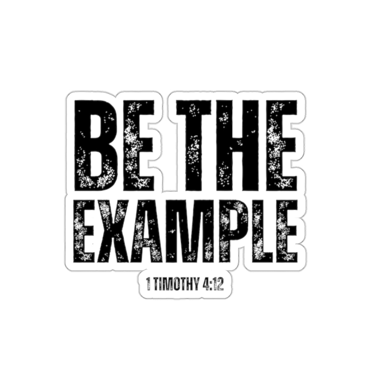 Be The Example- Kiss-Cut Stickers