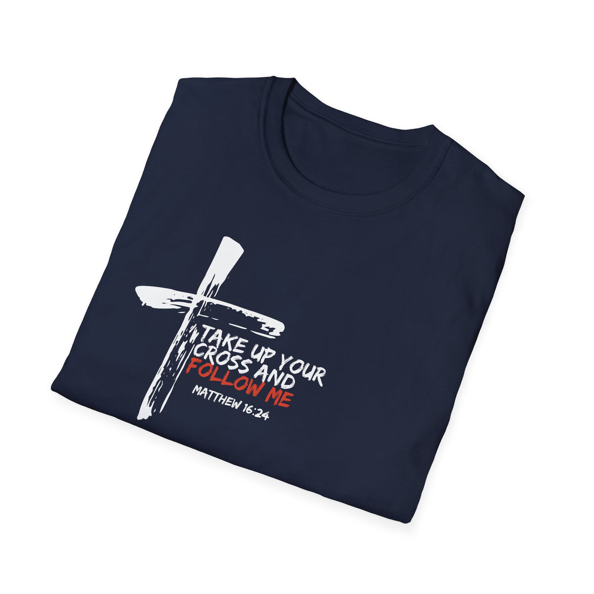 "Take Up Your Cross and Follow Me" Unisex Softstyle T-Shirt