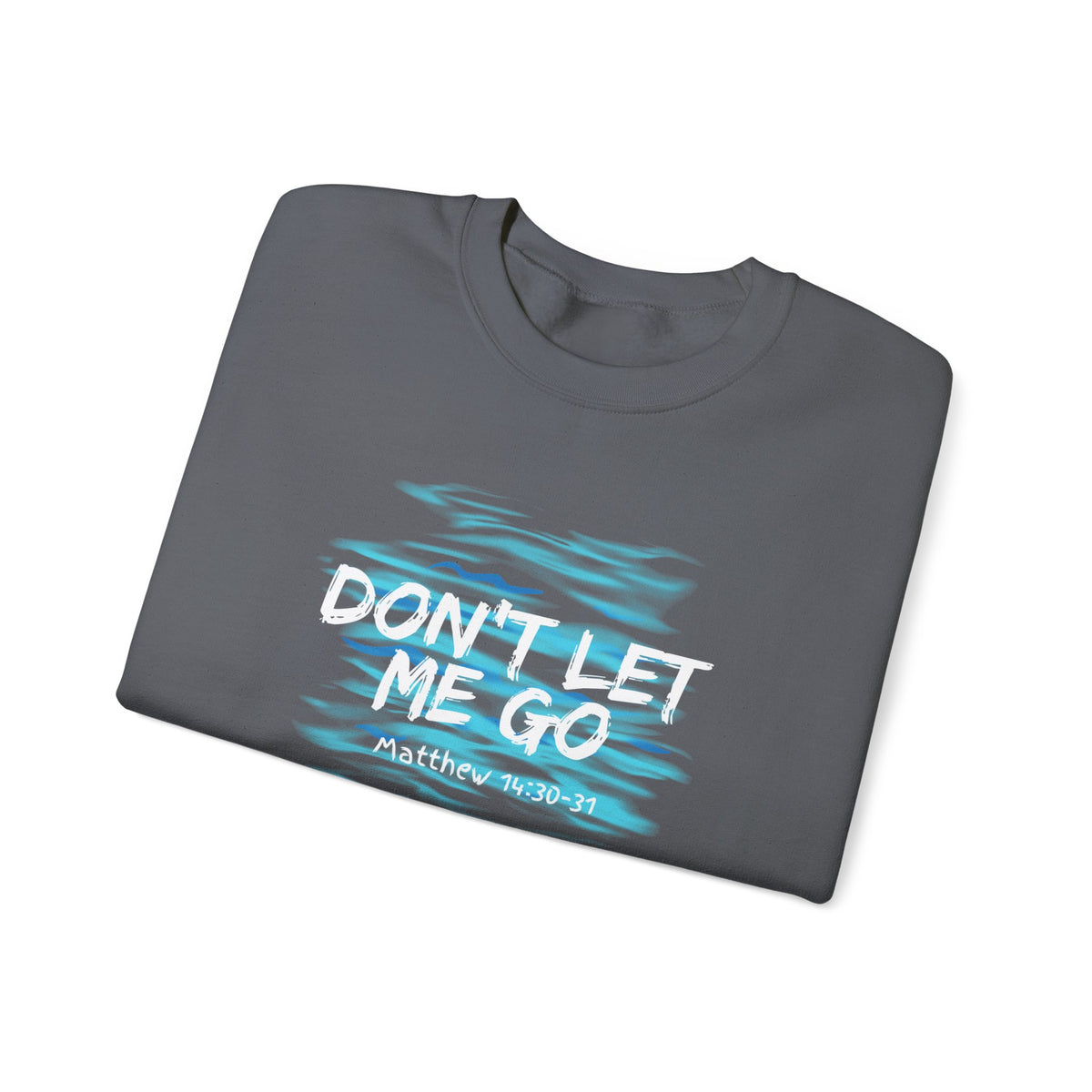 Don't Let Me Go- Unisex Heavy Blend™ Crewneck Sweatshirt