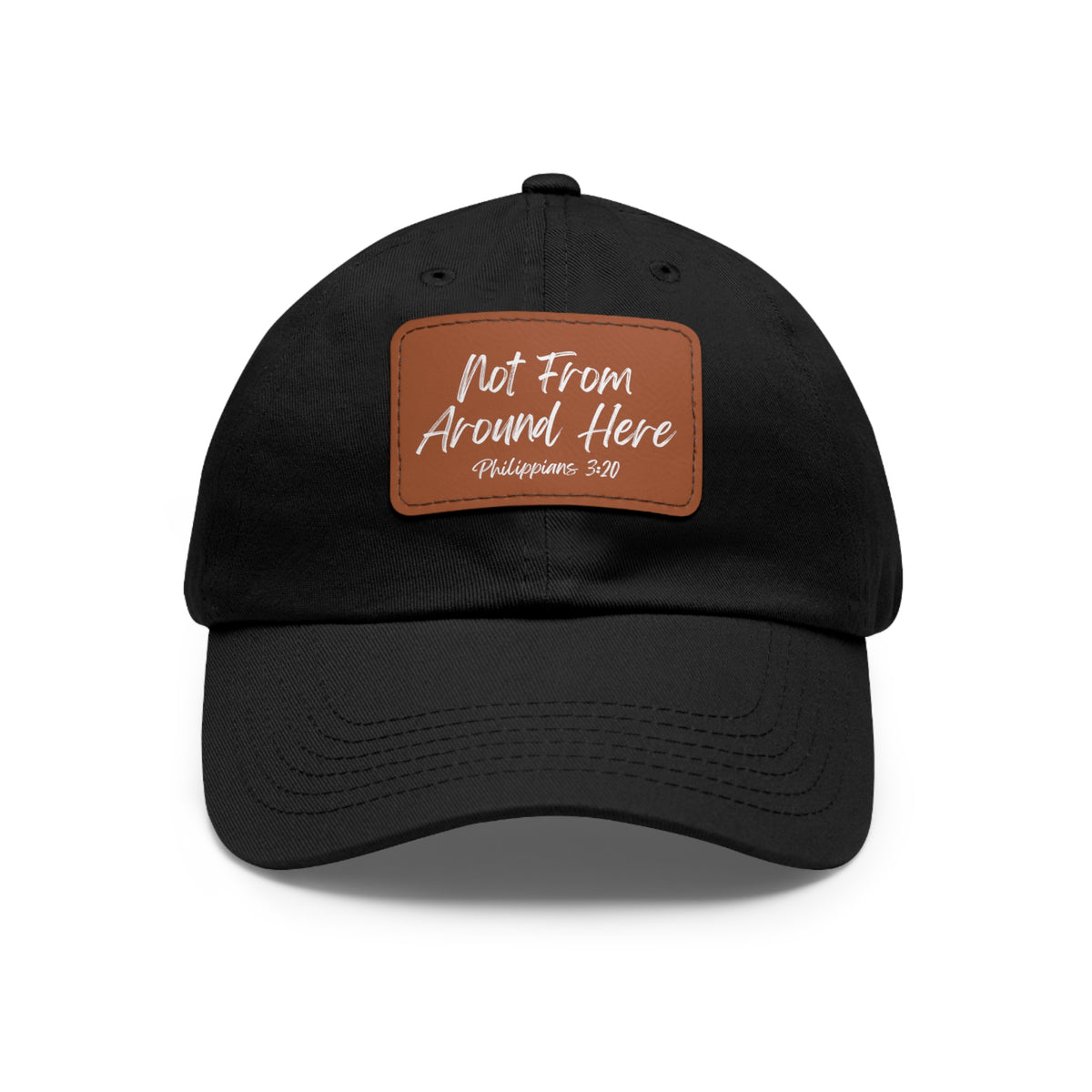 Not From Around Here- Dad Hat with Leather Patch (Rectangle)