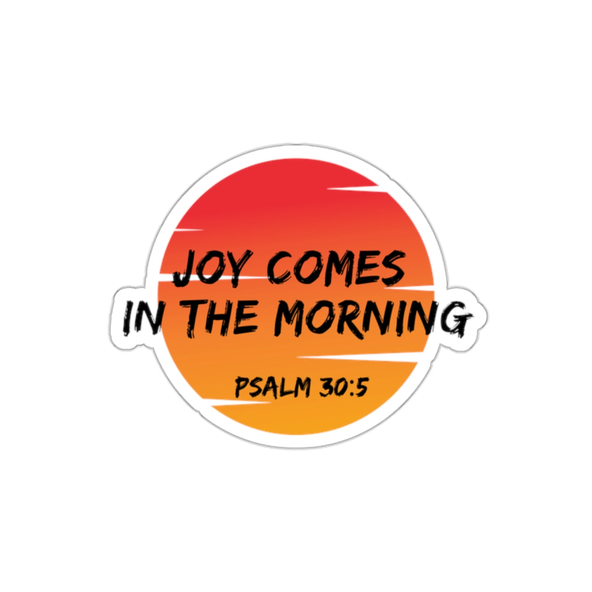 Joy Comes In The Morning- Kiss-Cut Stickers