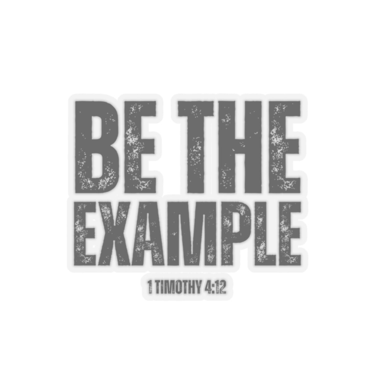 Be The Example- Kiss-Cut Stickers