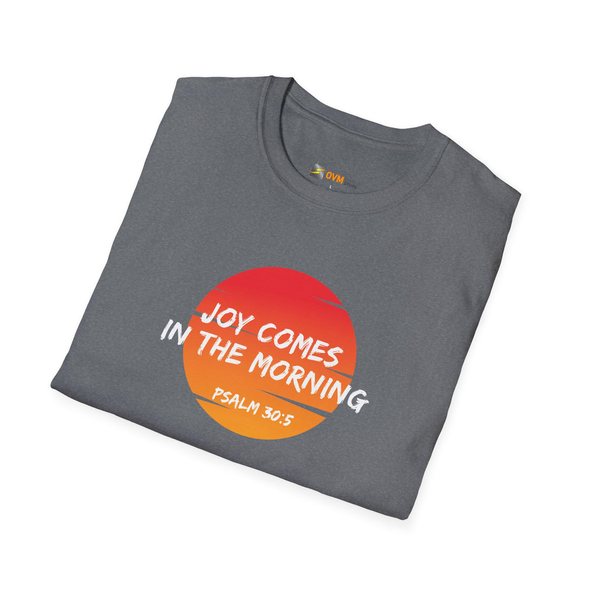 Joy Comes in the Morning- Unisex Softstyle T-Shirt