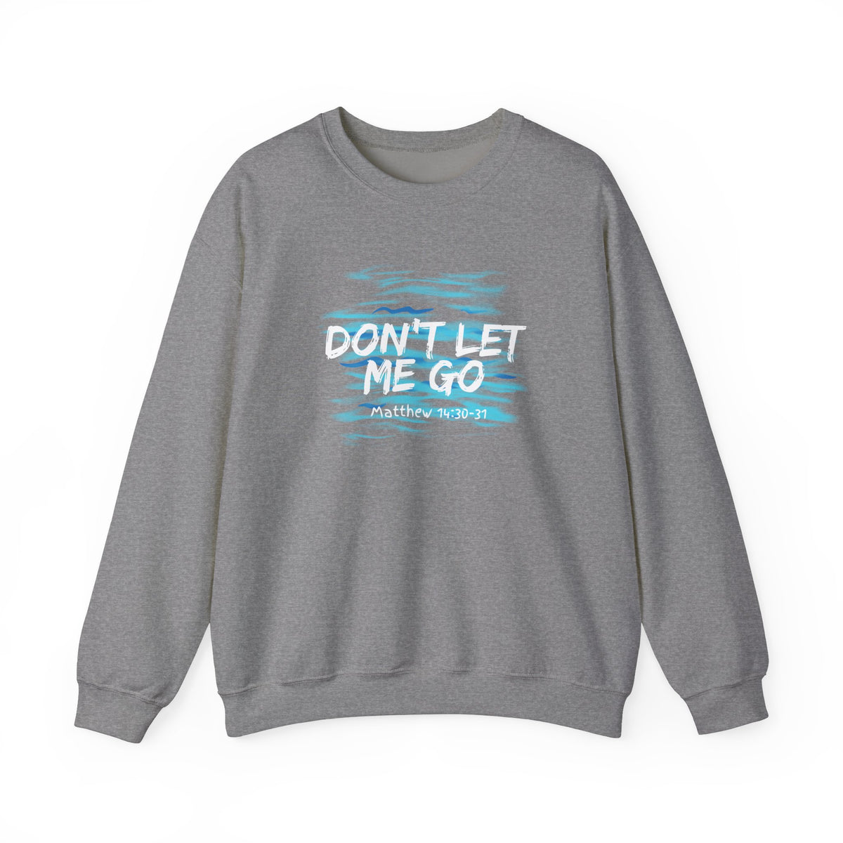 Don't Let Me Go- Unisex Heavy Blend™ Crewneck Sweatshirt