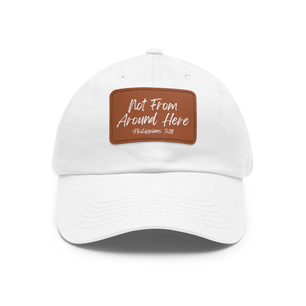 Not From Around Here- Dad Hat with Leather Patch (Rectangle)