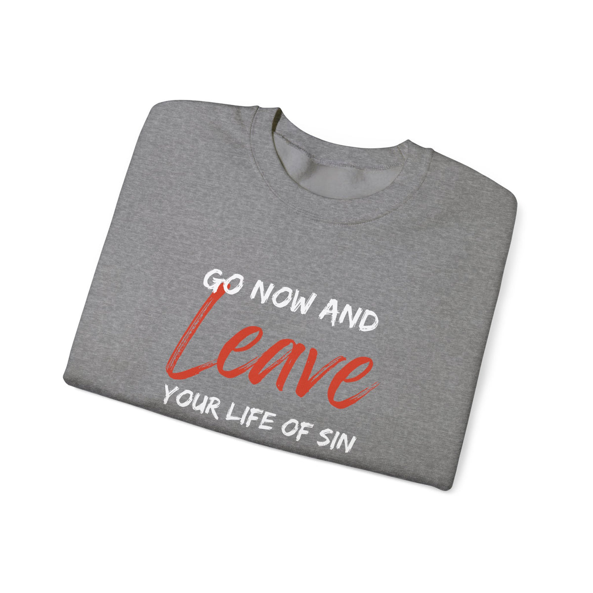 Go Now and Leave Your Life of Sin- Unisex Heavy Blend™ Crewneck Sweatshirt