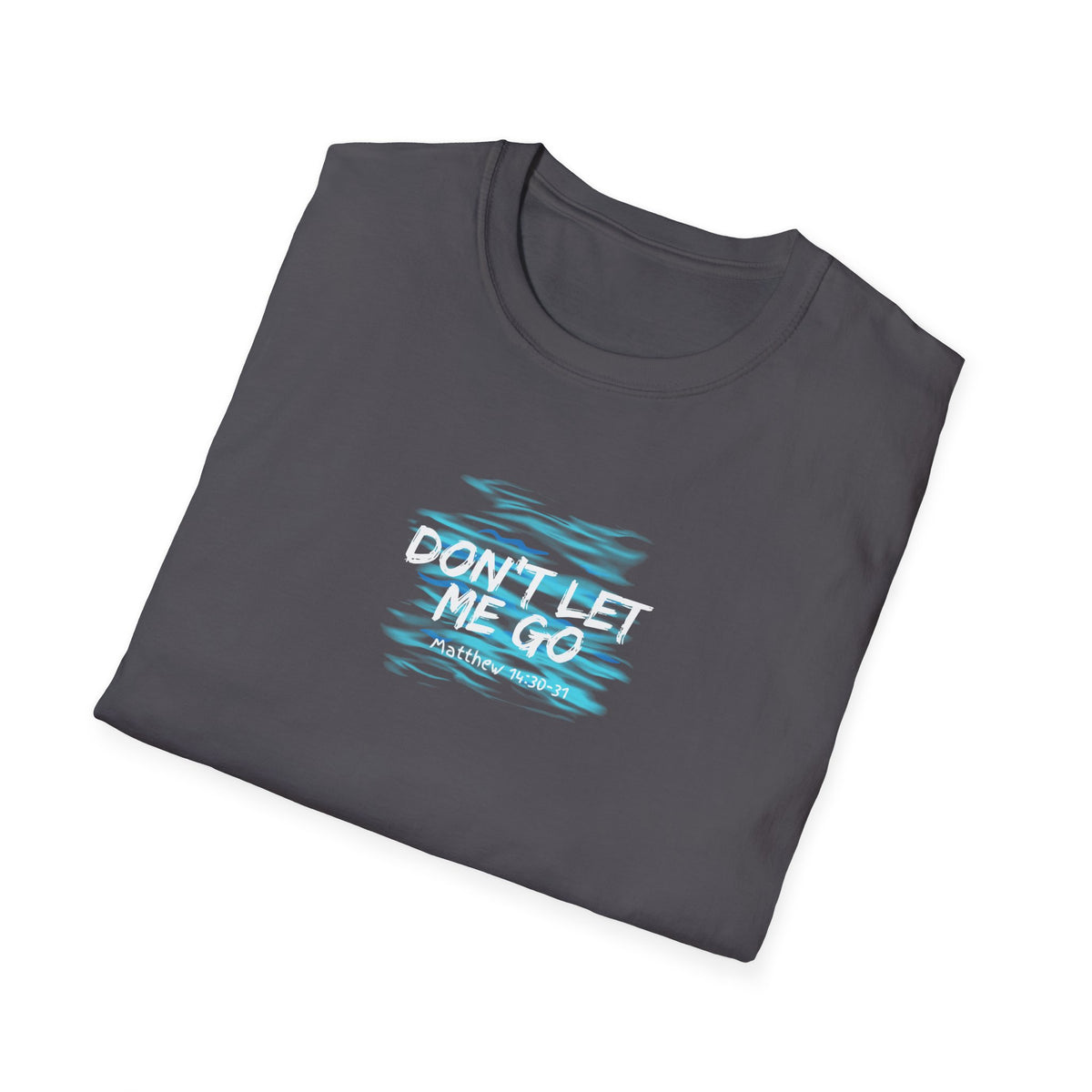 "Don't Let Me Go" Unisex Softstyle T-Shirt